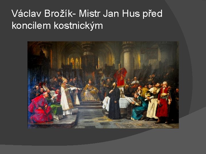 Václav Brožík- Mistr Jan Hus před koncilem kostnickým 