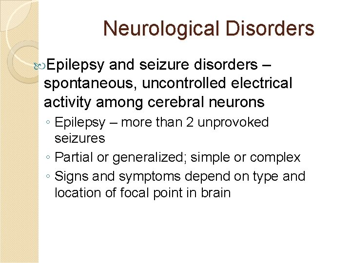 Neurological Disorders Epilepsy and seizure disorders – spontaneous, uncontrolled electrical activity among cerebral neurons