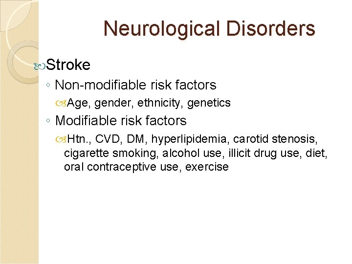 Neurological Disorders Stroke ◦ Non-modifiable risk factors Age, gender, ethnicity, genetics ◦ Modifiable risk