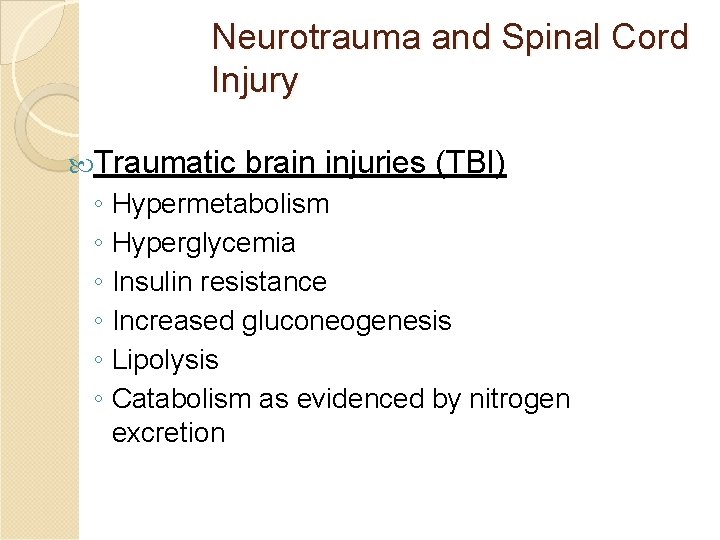 Neurotrauma and Spinal Cord Injury Traumatic brain injuries (TBI) ◦ Hypermetabolism ◦ Hyperglycemia ◦