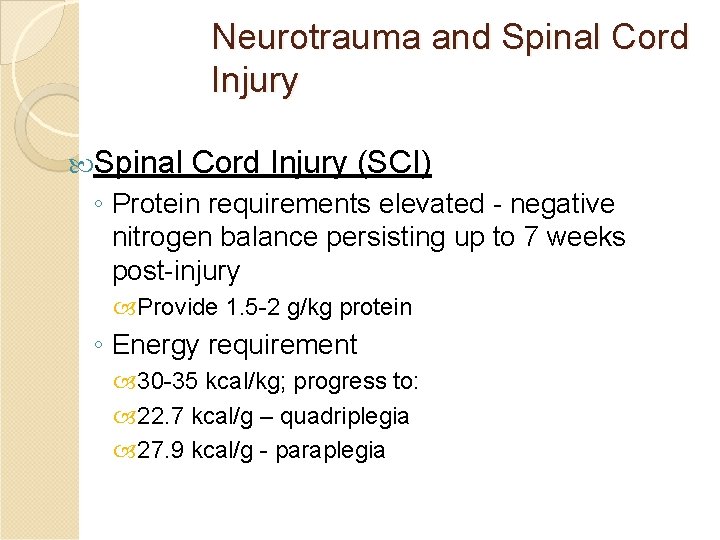 Neurotrauma and Spinal Cord Injury (SCI) ◦ Protein requirements elevated - negative nitrogen balance
