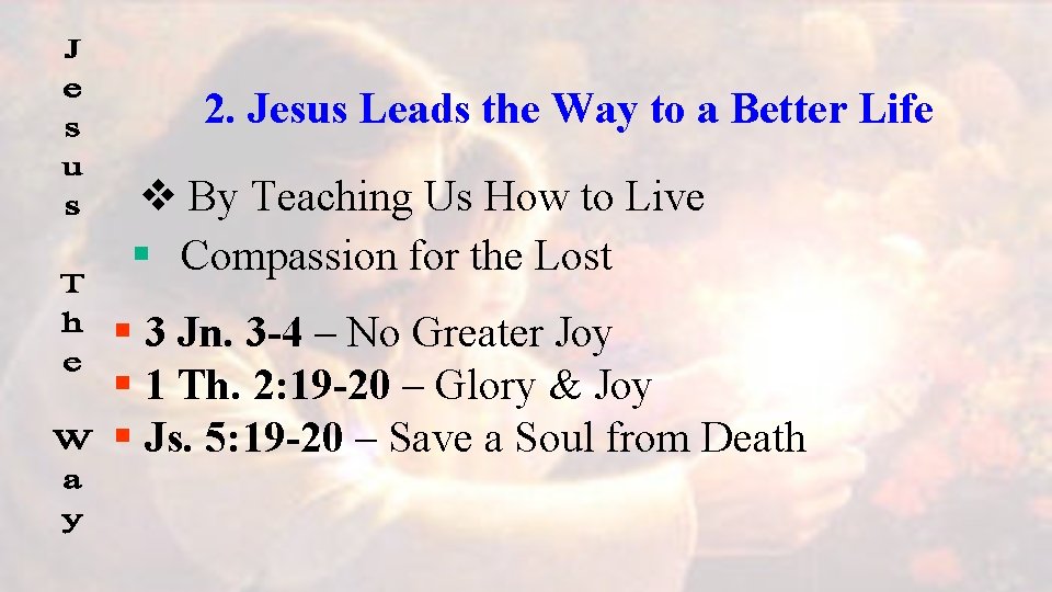 2. Jesus Leads the Way to a Better Life v By Teaching Us How