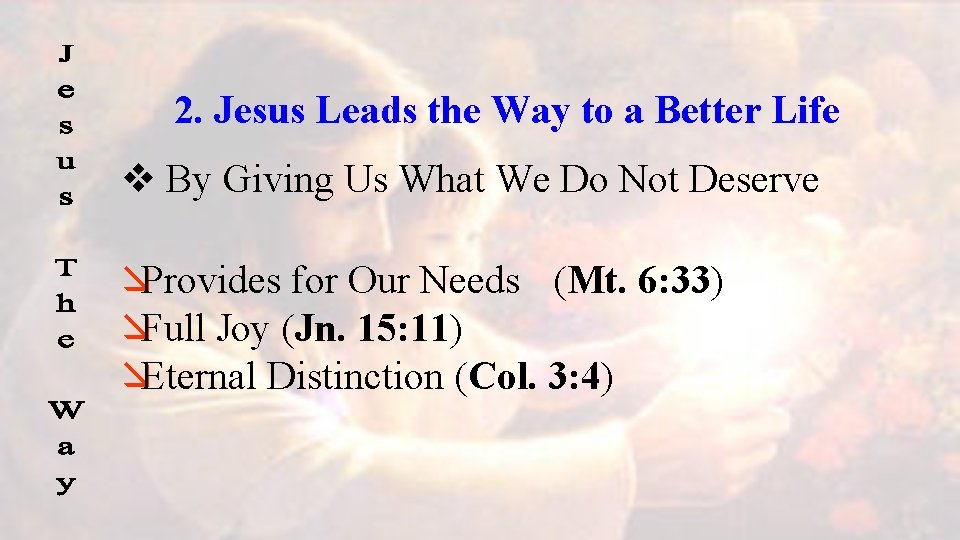 2. Jesus Leads the Way to a Better Life v By Giving Us What