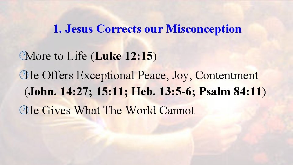 1. Jesus Corrects our Misconception ·More to Life (Luke 12: 15) ·He Offers Exceptional