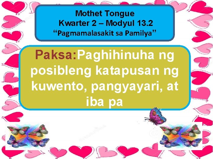 Mothet Tongue Kwarter 2 – Modyul 13. 2 “Pagmamalasakit sa Pamilya” Paksa: Paghihinuha ng