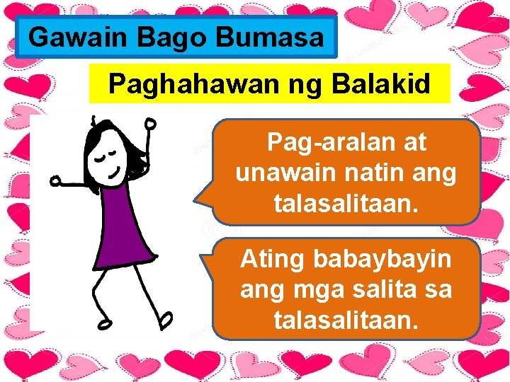 Gawain Bago Bumasa Paghahawan ng Balakid Pag-aralan at unawain natin ang talasalitaan. Ating babaybayin