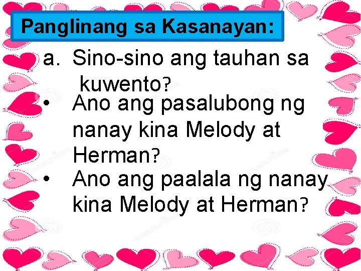 Panglinang sa Kasanayan: a. Sino-sino ang tauhan sa kuwento? • Ano ang pasalubong ng