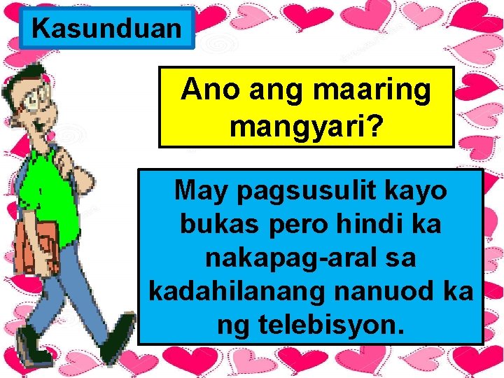 Kasunduan Ano ang maaring mangyari? May pagsusulit kayo bukas pero hindi ka nakapag-aral sa