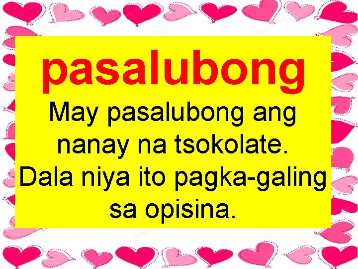 pasalubong May pasalubong ang nanay na tsokolate. Dala niya ito pagka-galing sa opisina. 