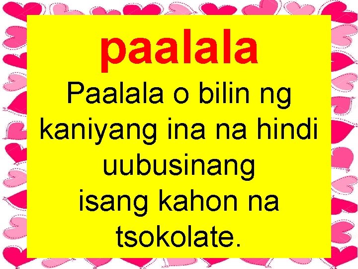 paalala Paalala o bilin ng kaniyang ina na hindi uubusinang isang kahon na tsokolate.