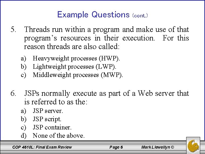 Example Questions (cont. ) 5. Threads run within a program and make use of