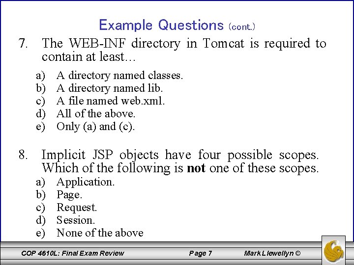 Example Questions (cont. ) 7. The WEB-INF directory in Tomcat is required to contain