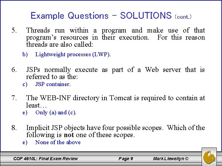 Example Questions - SOLUTIONS 5. Threads run within a program and make use of