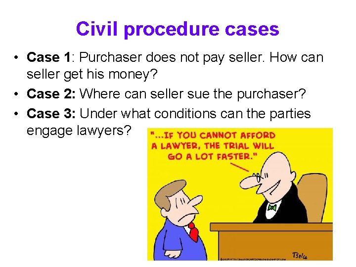 Civil procedure cases • Case 1: Purchaser does not pay seller. How can seller