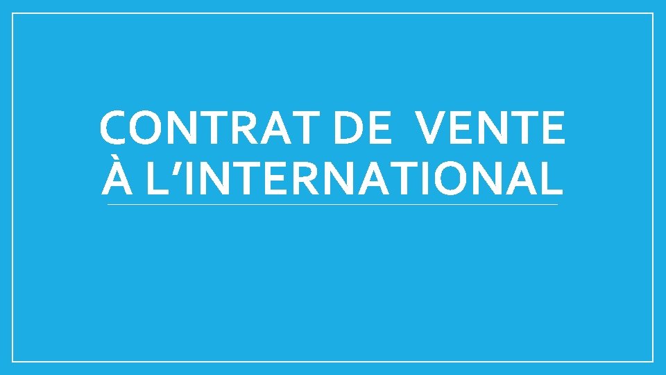 CONTRAT DE VENTE À L’INTERNATIONAL 