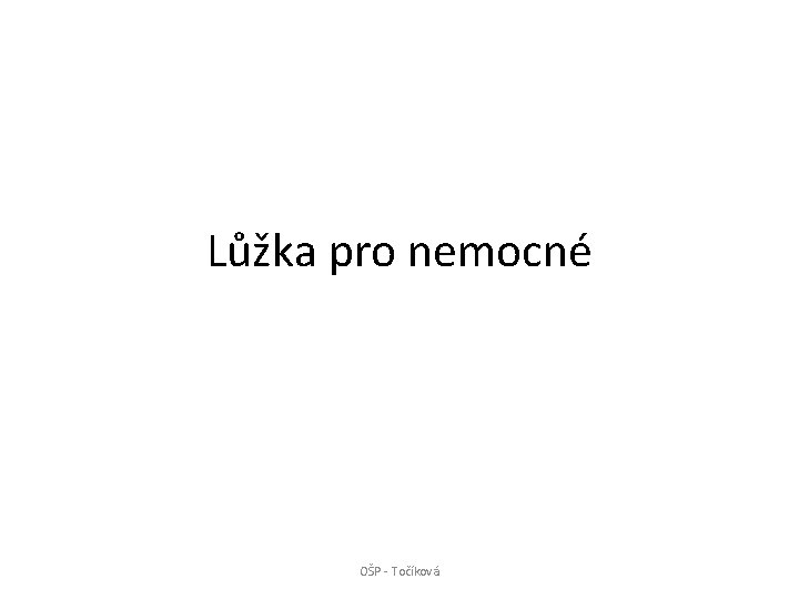 Lůžka pro nemocné OŠP - Točíková 