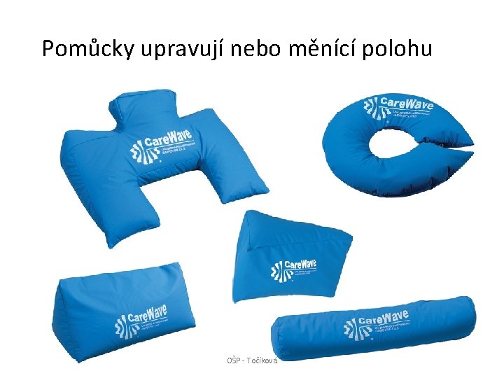 Pomůcky upravují nebo měnící polohu OŠP - Točíková 