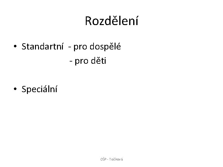 Rozdělení • Standartní - pro dospělé - pro děti • Speciální OŠP - Točíková