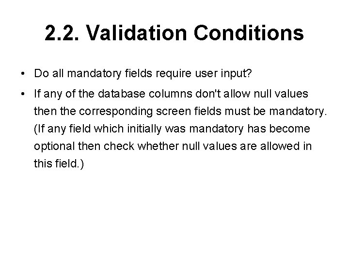 2. 2. Validation Conditions • Do all mandatory fields require user input? • If