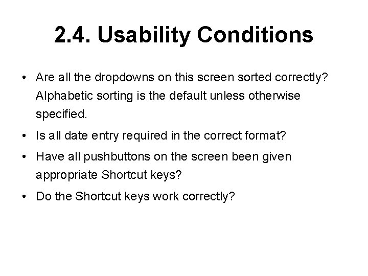 2. 4. Usability Conditions • Are all the dropdowns on this screen sorted correctly?