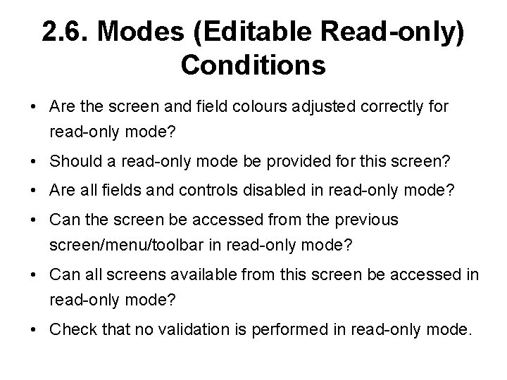 2. 6. Modes (Editable Read-only) Conditions • Are the screen and field colours adjusted