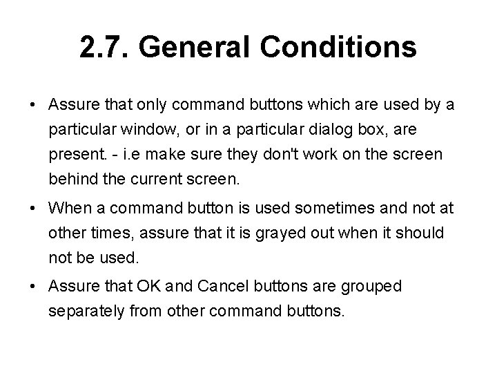 2. 7. General Conditions • Assure that only command buttons which are used by