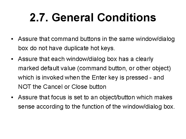 2. 7. General Conditions • Assure that command buttons in the same window/dialog box