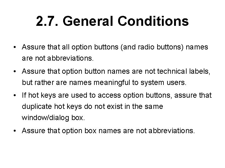 2. 7. General Conditions • Assure that all option buttons (and radio buttons) names