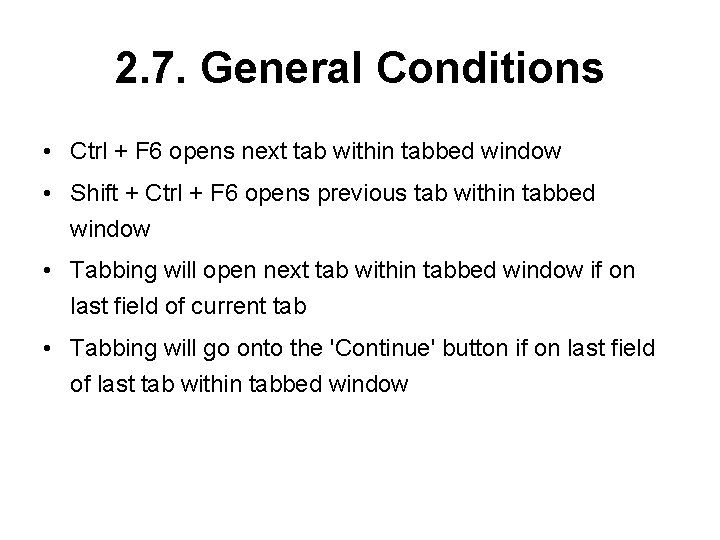 2. 7. General Conditions • Ctrl + F 6 opens next tab within tabbed
