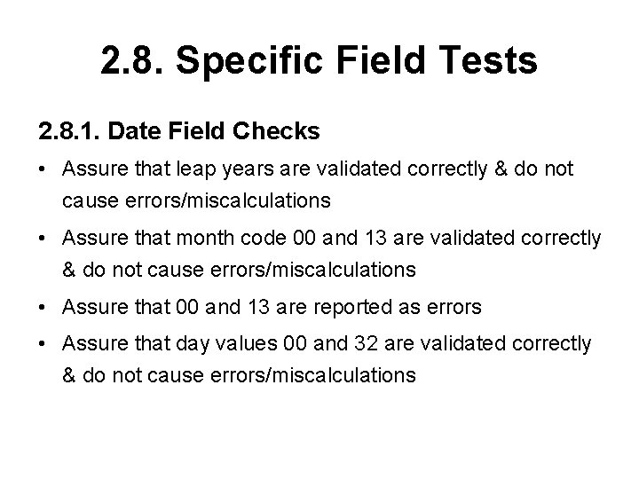2. 8. Specific Field Tests 2. 8. 1. Date Field Checks • Assure that