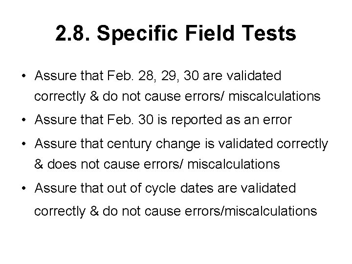 2. 8. Specific Field Tests • Assure that Feb. 28, 29, 30 are validated