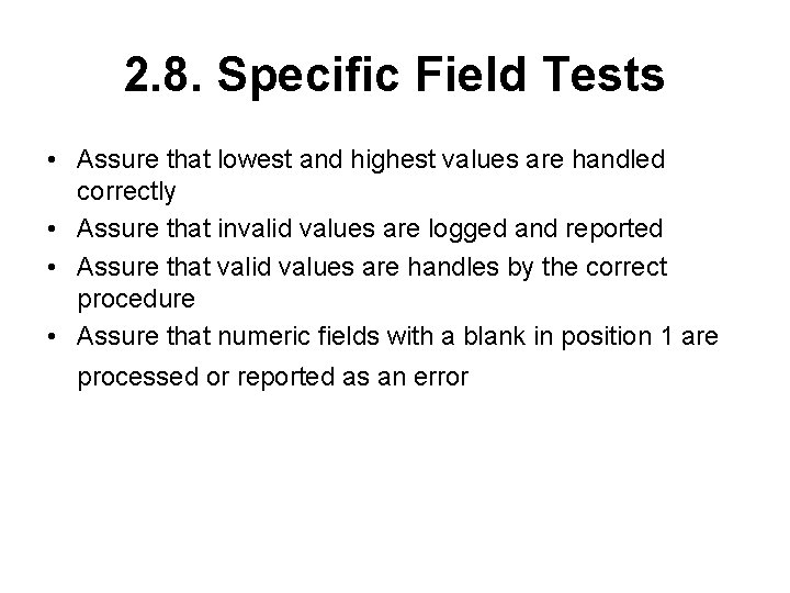2. 8. Specific Field Tests • Assure that lowest and highest values are handled