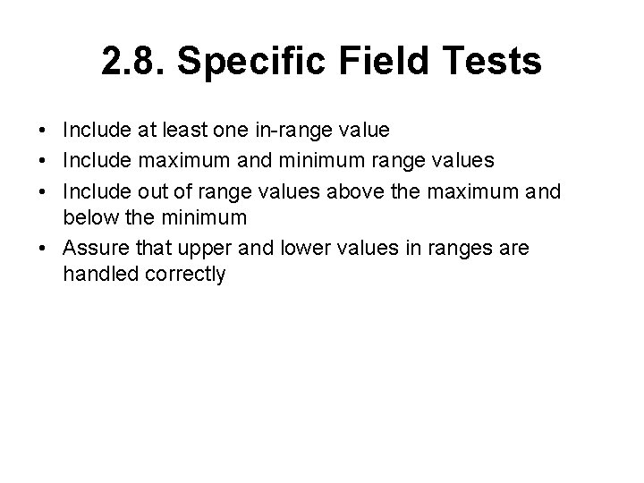 2. 8. Specific Field Tests • Include at least one in-range value • Include