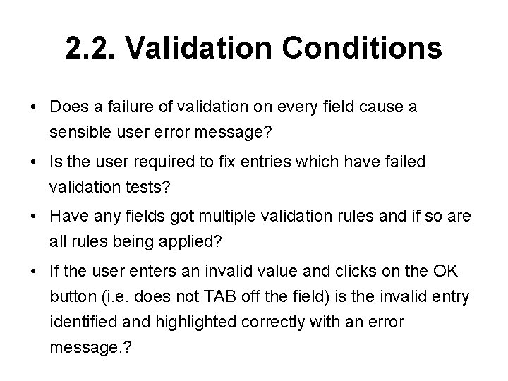 2. 2. Validation Conditions • Does a failure of validation on every field cause