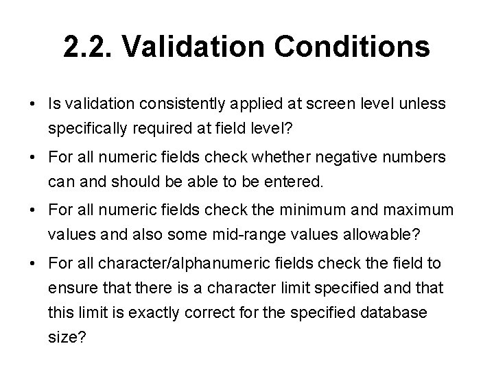 2. 2. Validation Conditions • Is validation consistently applied at screen level unless specifically