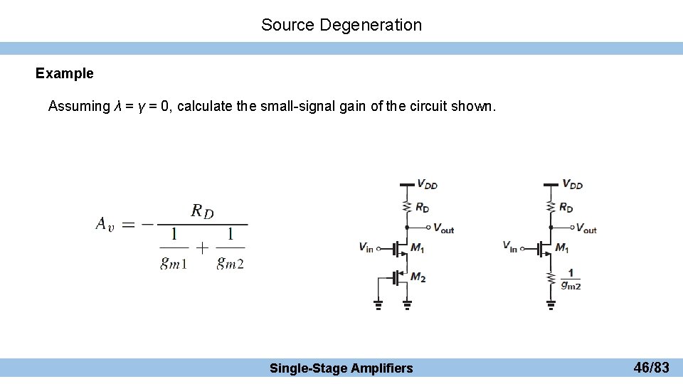 Source Degeneration Example Assuming λ = γ = 0, calculate the small-signal gain of