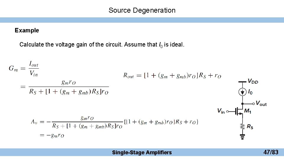 Source Degeneration Example Calculate the voltage gain of the circuit. Assume that I 0