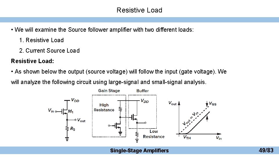 Resistive Load • We will examine the Source follower amplifier with two different loads: