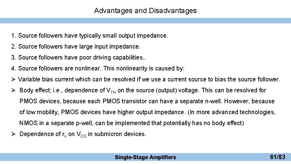 Advantages and Disadvantages 1. Source followers have typically small output impedance. 2. Source followers