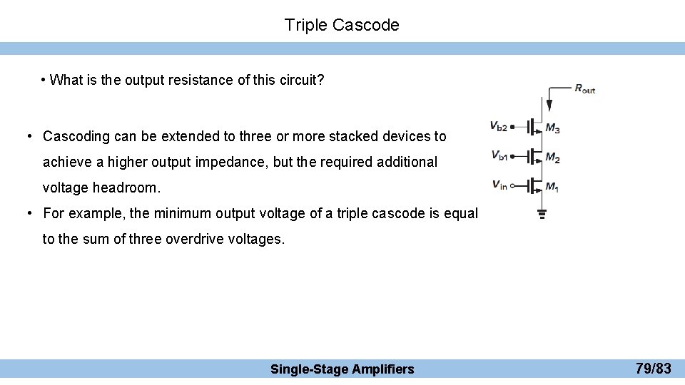 Triple Cascode • What is the output resistance of this circuit? • Cascoding can