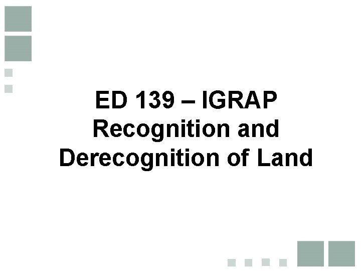 ED 139 – IGRAP Recognition and Derecognition of Land 