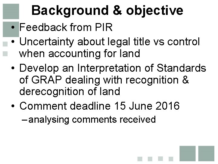 Background & objective • Feedback from PIR • Uncertainty about legal title vs control