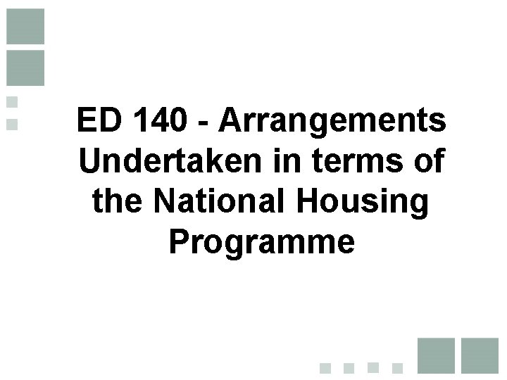ED 140 - Arrangements Undertaken in terms of the National Housing Programme 