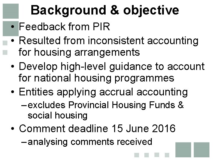 Background & objective • Feedback from PIR • Resulted from inconsistent accounting for housing
