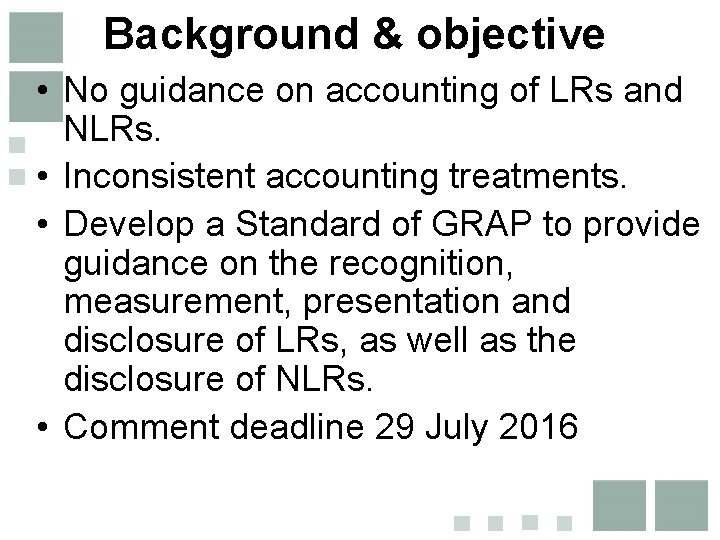 Background & objective • No guidance on accounting of LRs and NLRs. • Inconsistent