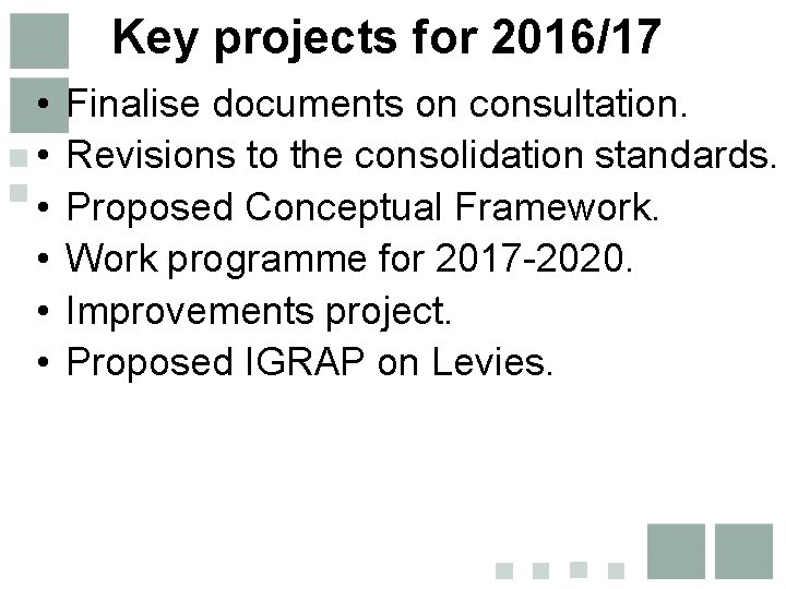 Key projects for 2016/17 • • • Finalise documents on consultation. Revisions to the