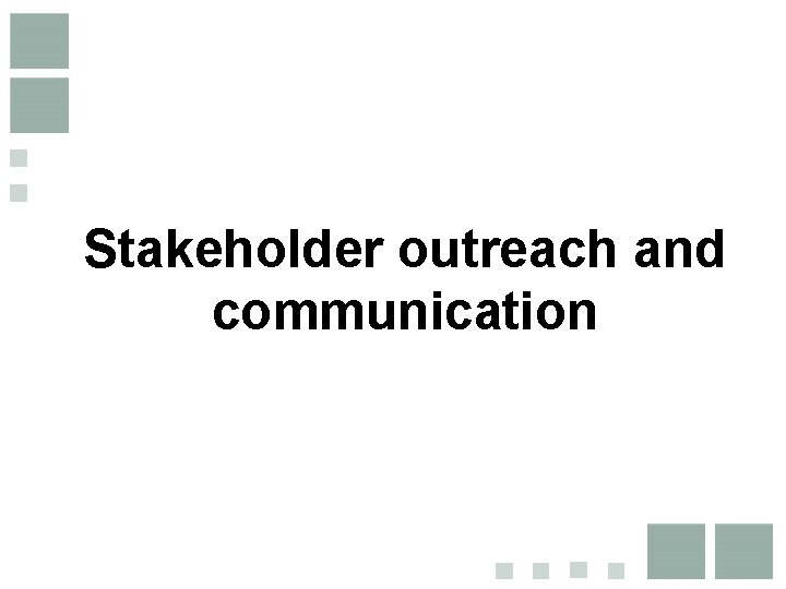 Stakeholder outreach and communication 