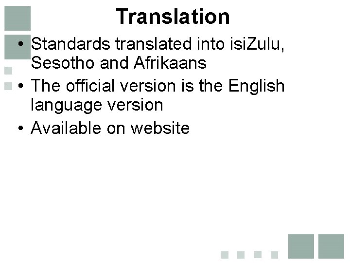 Translation • Standards translated into isi. Zulu, Sesotho and Afrikaans • The official version