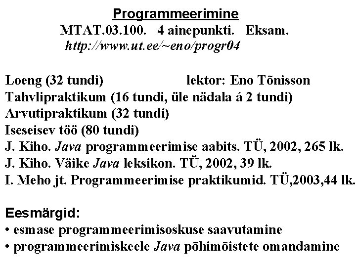 Programmeerimine MTAT. 03. 100. 4 ainepunkti. Eksam. http: //www. ut. ee/~eno/progr 04 Loeng (32