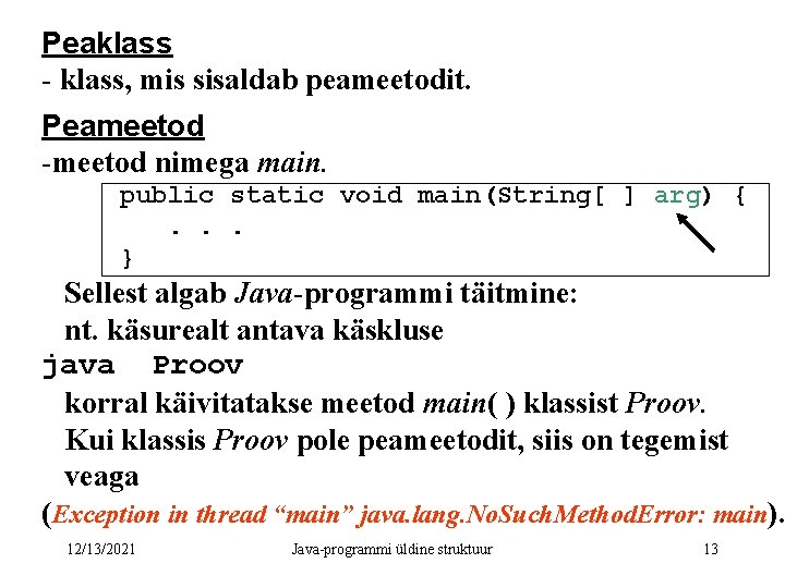 Peaklass - klass, mis sisaldab peameetodit. Peameetod -meetod nimega main. public static void main(String[